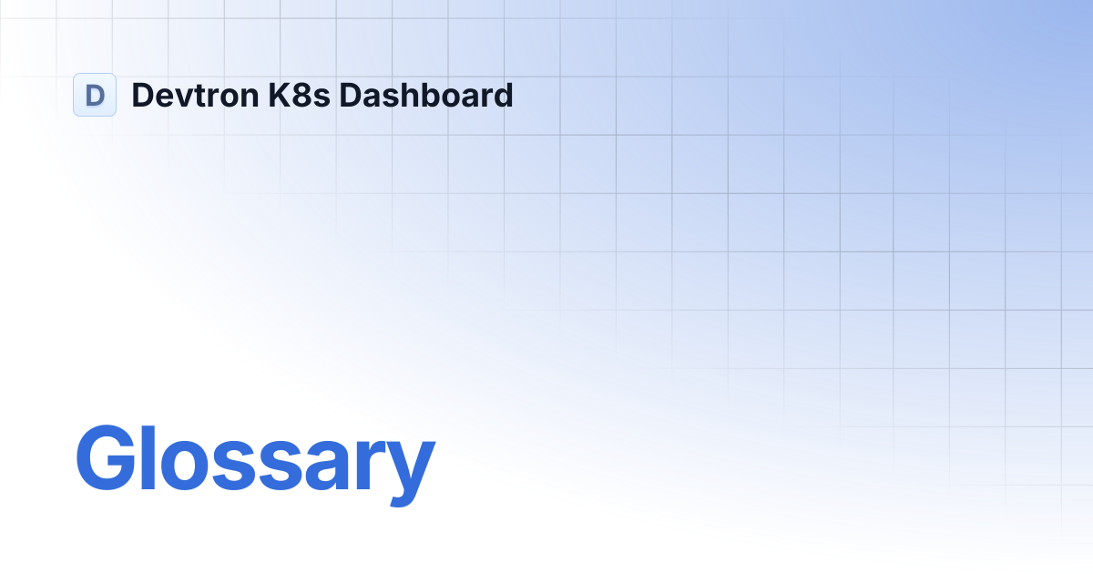 Glossary | Devtron K8s Dashboard